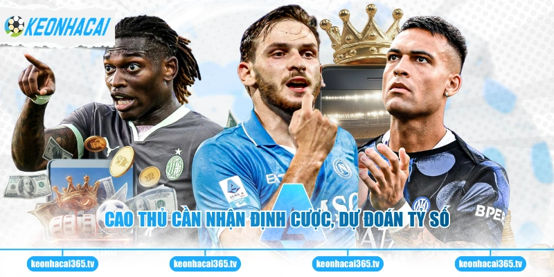 Soi Kèo Bóng Đá Ý - Nhận Định Chính Xác Cho Hội Viên 3 Cao thủ cần nhận định cược, dự đoán tỷ số