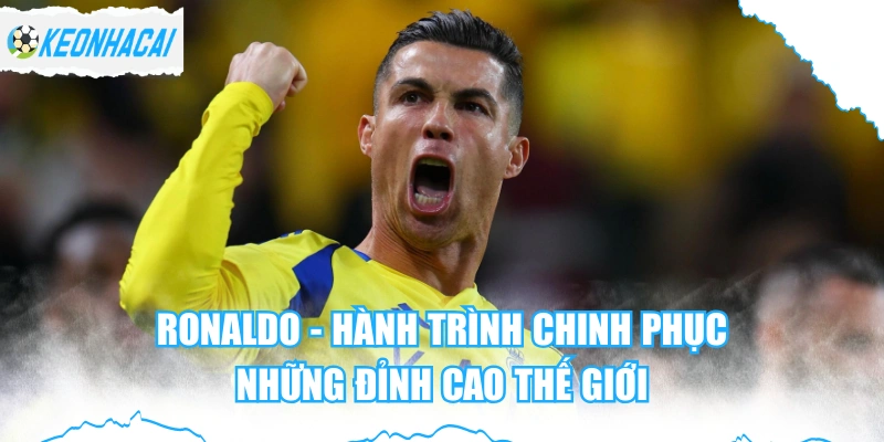 Ronaldo - Hành Trình Chinh Phục Những Đỉ...