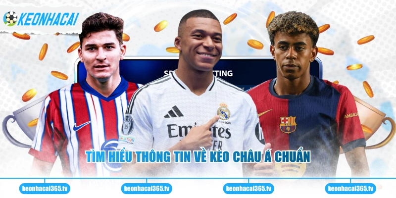 Kèo Châu Á - Phương Pháp Soi Cược Hiệu Quả Nhất Hiện Nay 1 Tìm hiểu thông tin về kèo châu Á chuẩn