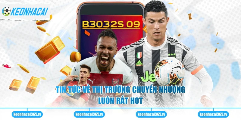 Giới Thiệu 2 Tin tức về thị trường chuyển nhượng luôn rất HOT